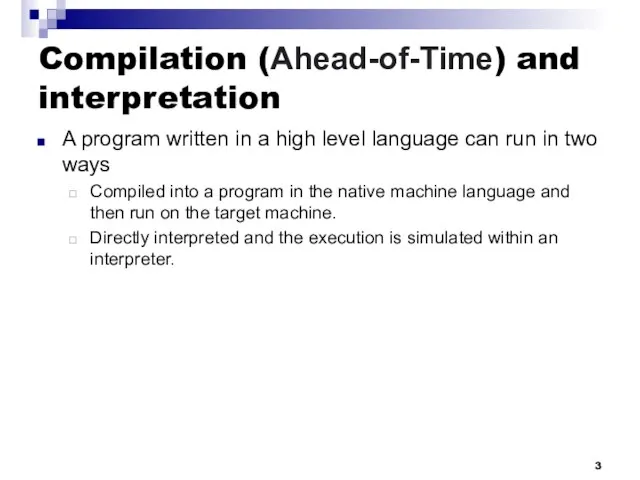 Compilation (Ahead-of-Time) and interpretation A program written in a high level language