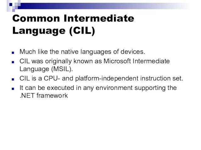 Common Intermediate Language (CIL) Much like the native languages of devices. CIL