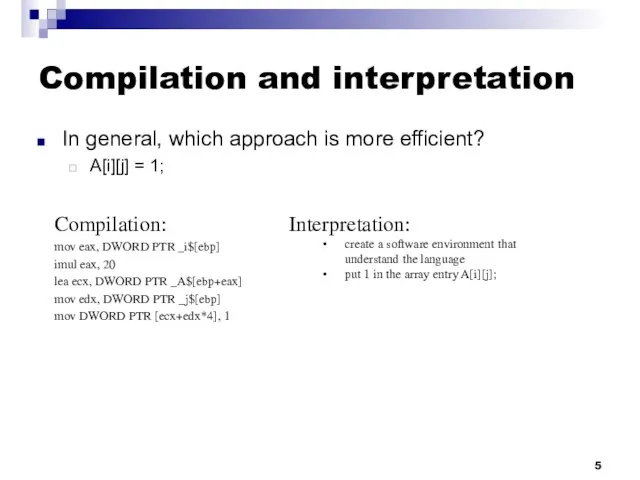 Compilation and interpretation In general, which approach is more efficient? A[i][j] =