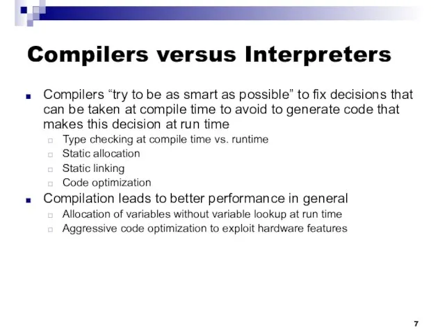 Compilers versus Interpreters Compilers “try to be as smart as possible” to