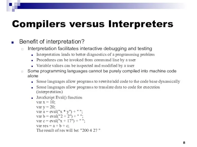 Compilers versus Interpreters Benefit of interpretation? Interpretation facilitates interactive debugging and testing