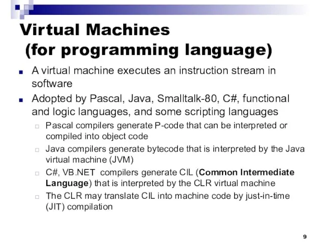 Virtual Machines (for programming language) A virtual machine executes an instruction stream