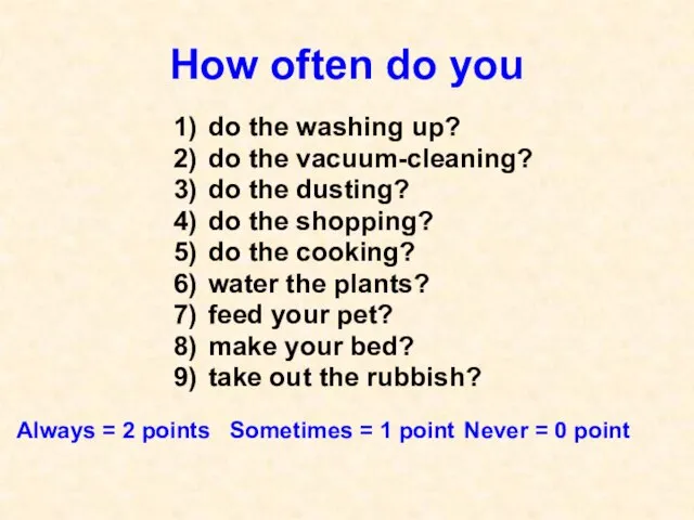 How often do you 1) do the washing up? 2) do the