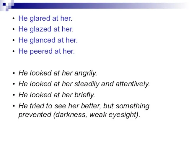 He glared at her. He glazed at her. He glanced at her.