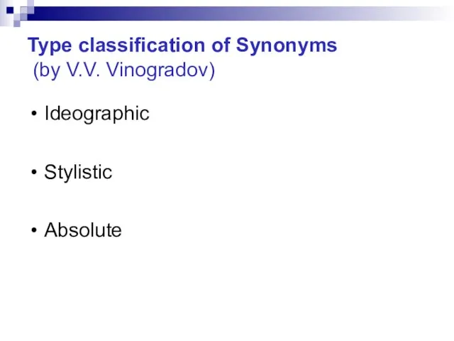 Type classification of Synonyms (by V.V. Vinogradov) Ideographic Stylistic Absolute