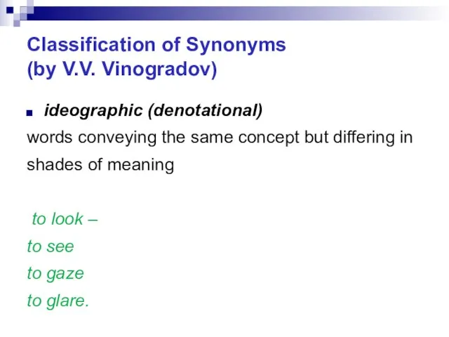 Classification of Synonyms (by V.V. Vinogradov) ideographic (denotational) words conveying the same