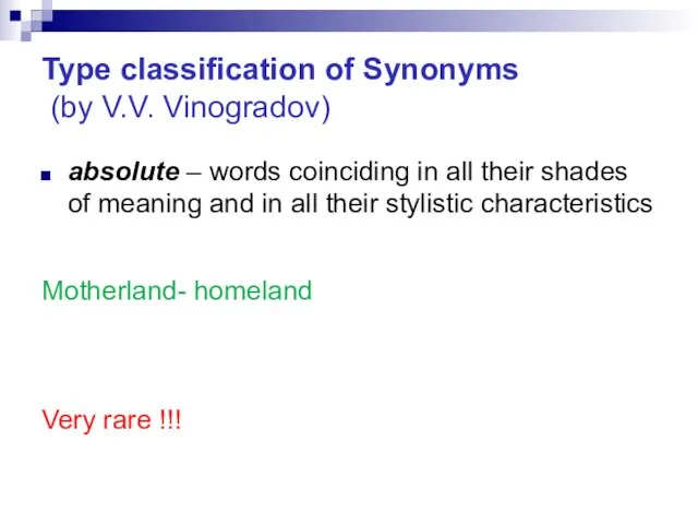 Type classification of Synonyms (by V.V. Vinogradov) absolute – words coinciding in