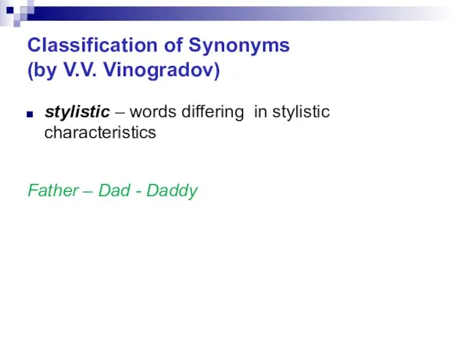 Classification of Synonyms (by V.V. Vinogradov) stylistic – words differing in stylistic