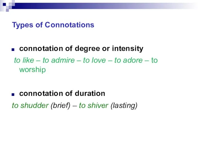 Types of Connotations connotation of degree or intensity to like – to