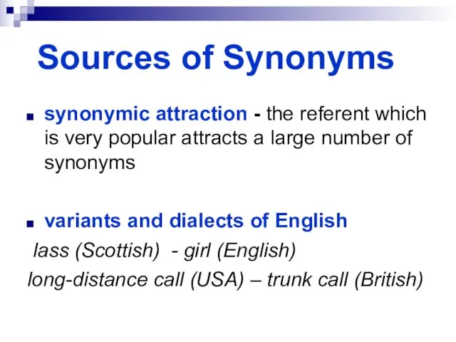 Sources of Synonyms synonymic attraction - the referent which is very popular