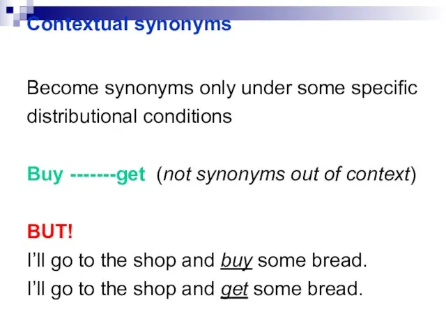 Contextual synonyms Become synonyms only under some specific distributional conditions Buy -------get