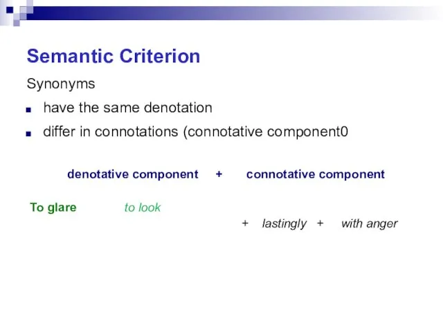 Semantic Criterion Synonyms have the same denotation differ in connotations (connotative component0