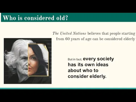 Who is considered old? The United Nations believes that people starting from