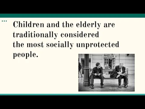 Children and the elderly are traditionally considered the most socially unprotected people. …