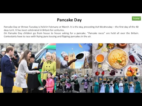 Pancake Day Pancake Day or Shrove Tuesday is held in February or