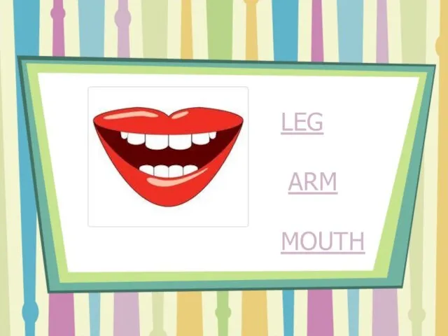 LEG ARM MOUTH