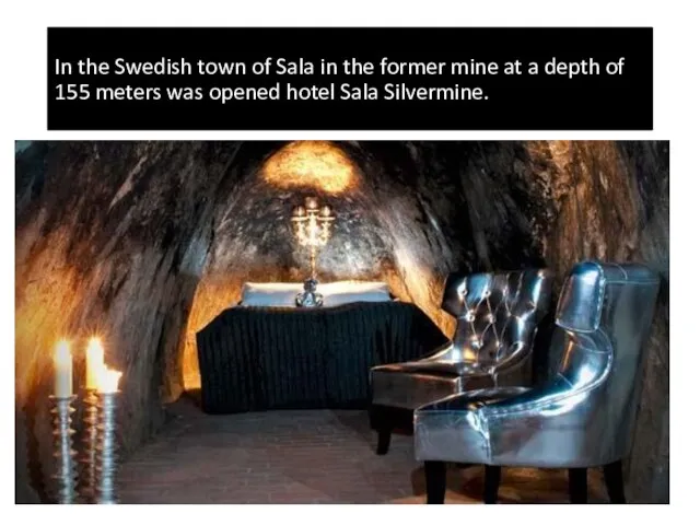 In the Swedish town of Sala in the former mine at a