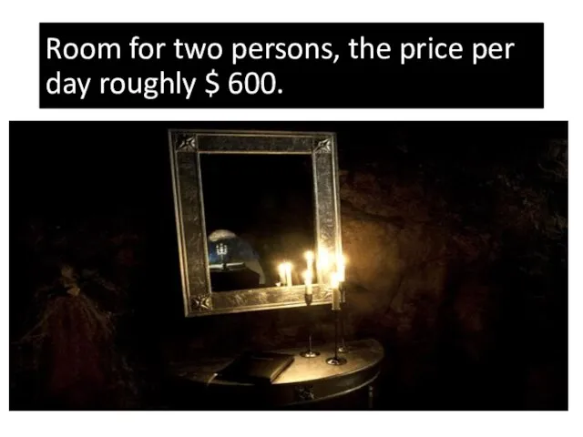 Room for two persons, the price per day roughly $ 600.