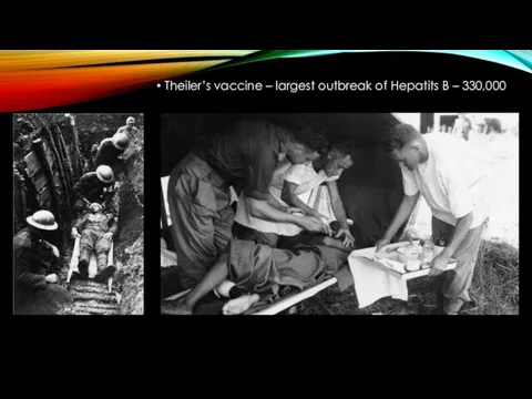 Theiler’s vaccine – largest outbreak of Hepatits B – 330,000