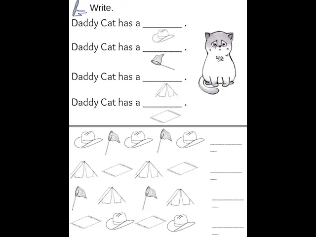 Daddy Cat has a _______ . Daddy Cat has a _______ .