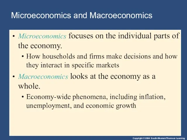Microeconomics and Macroeconomics Microeconomics focuses on the individual parts of the economy.