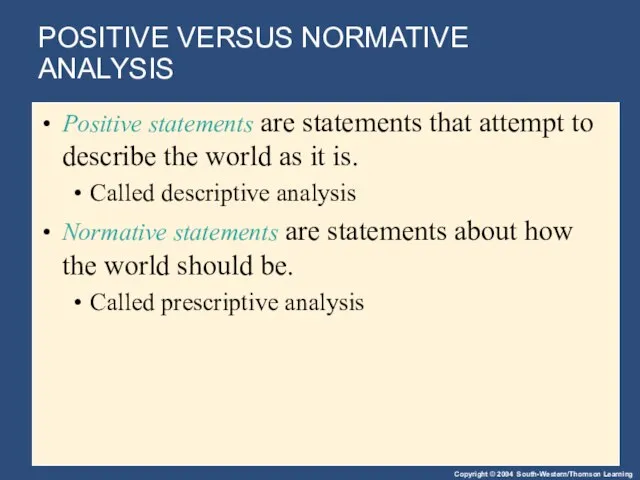 POSITIVE VERSUS NORMATIVE ANALYSIS Positive statements are statements that attempt to describe