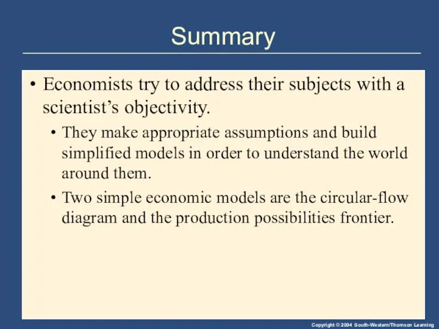 Summary Economists try to address their subjects with a scientist’s objectivity. They