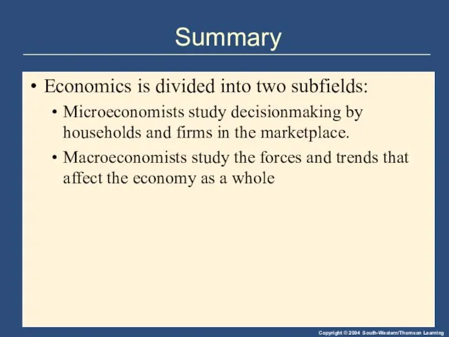 Summary Economics is divided into two subfields: Microeconomists study decisionmaking by households