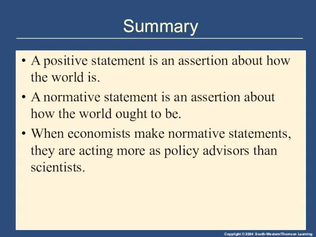 Summary A positive statement is an assertion about how the world is.