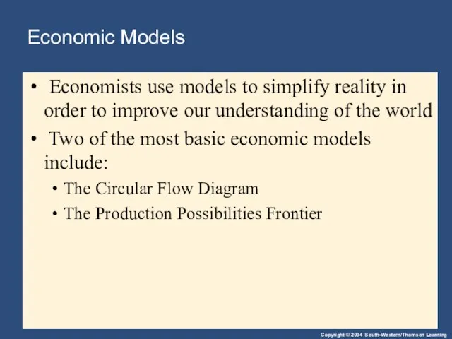 Economic Models Economists use models to simplify reality in order to improve