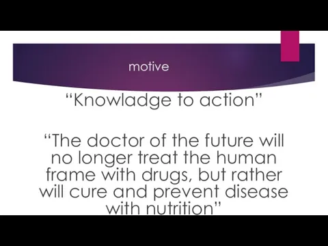 motive “Knowladge to action” “The doctor of the future will no longer