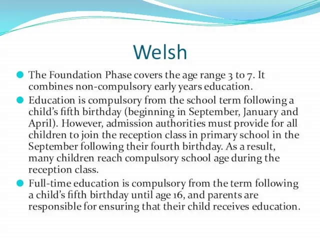 Welsh The Foundation Phase covers the age range 3 to 7. It