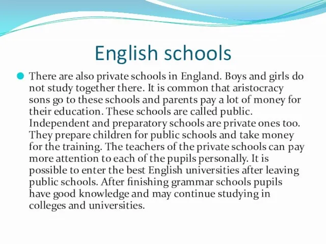 English schools There are also private schools in England. Boys and girls