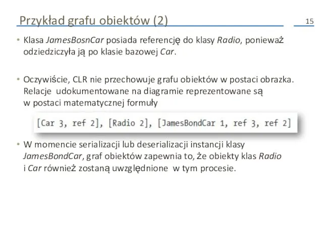 Przykład grafu obiektów (2) Klasa JamesBosnCar posiada referencję do klasy Radio, ponieważ