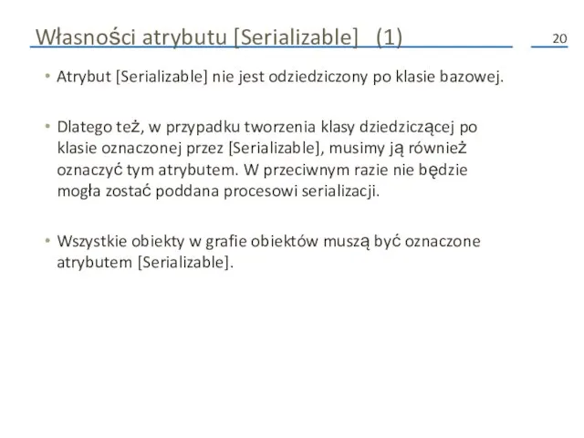 Własności atrybutu [Serializable] (1) Atrybut [Serializable] nie jest odziedziczony po klasie bazowej.