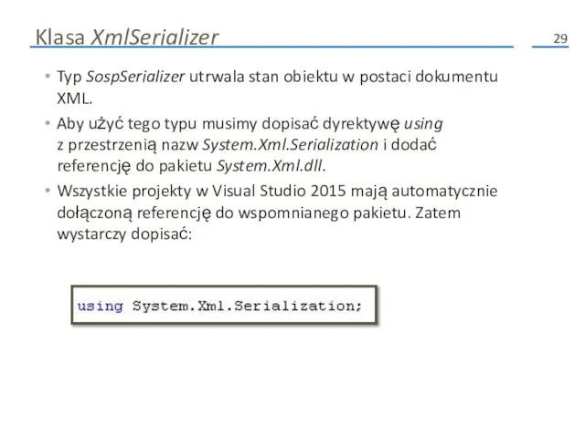 Klasa XmlSerializer Typ SospSerializer utrwala stan obiektu w postaci dokumentu XML. Aby