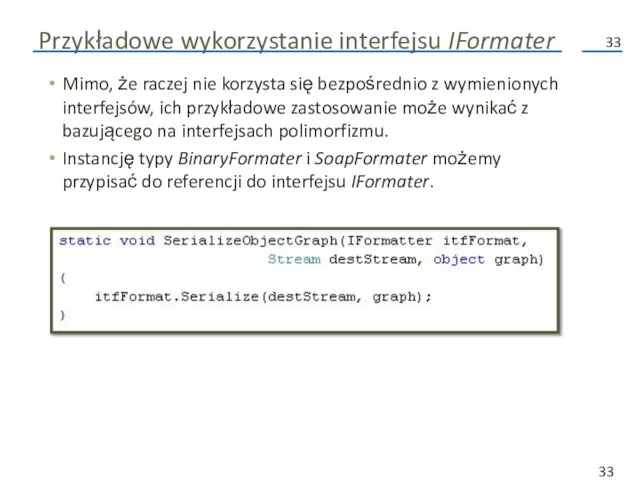 Przykładowe wykorzystanie interfejsu IFormater Mimo, że raczej nie korzysta się bezpośrednio z