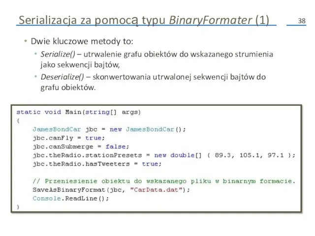 Serializacja za pomocą typu BinaryFormater (1) Dwie kluczowe metody to: Serialize() –