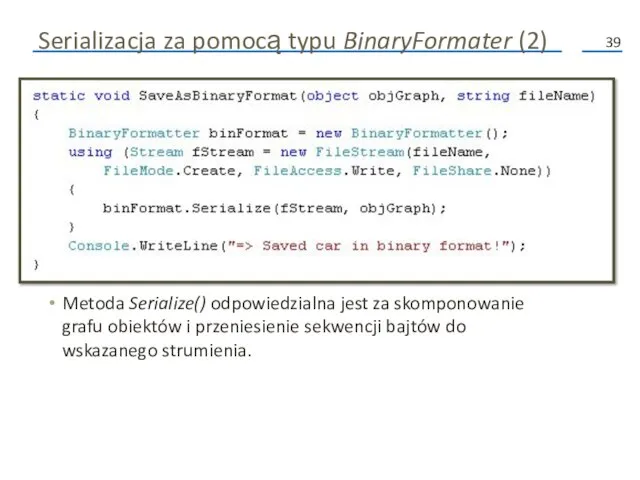 Serializacja za pomocą typu BinaryFormater (2) Metoda Serialize() odpowiedzialna jest za skomponowanie