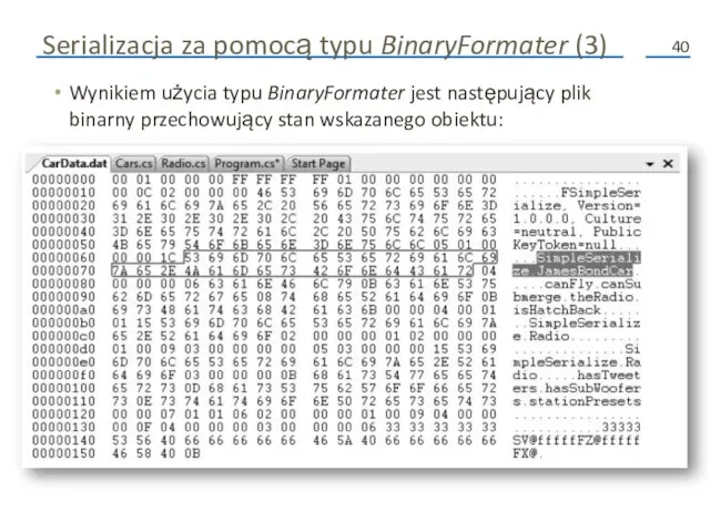 Serializacja za pomocą typu BinaryFormater (3) Wynikiem użycia typu BinaryFormater jest następujący