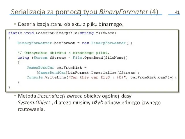 Serializacja za pomocą typu BinaryFormater (4) Deserializacja stanu obiektu z pliku binarnego.