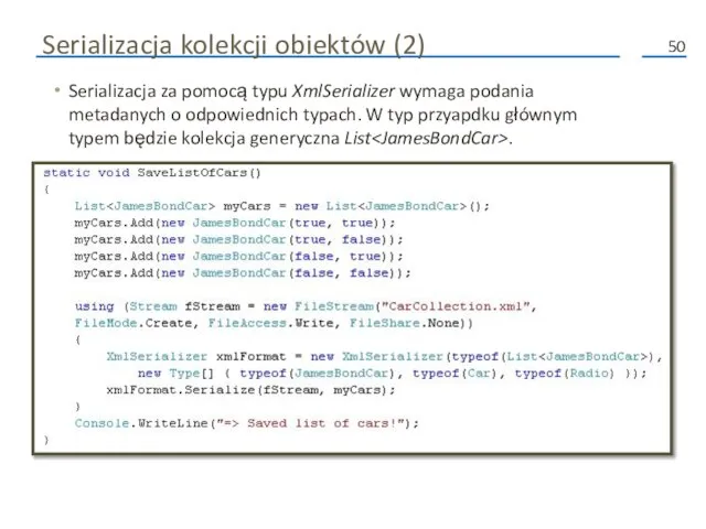 Serializacja kolekcji obiektów (2) Serializacja za pomocą typu XmlSerializer wymaga podania metadanych