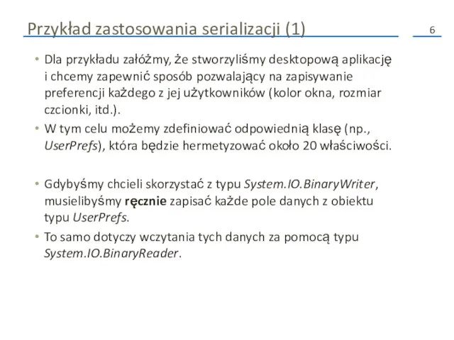 Przykład zastosowania serializacji (1) Dla przykładu załóżmy, że stworzyliśmy desktopową aplikację i