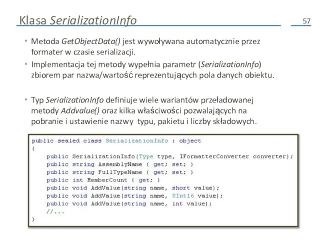 Klasa SerializationInfo Metoda GetObjectData() jest wywoływana automatycznie przez formater w czasie serializacji.