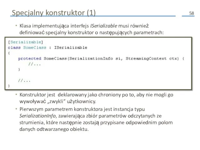 Specjalny konstruktor (1) Klasa implementująca interfejs ISerializable musi również definiować specjalny konstruktor