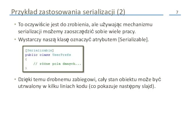 Przykład zastosowania serializacji (2) To oczywiście jest do zrobienia, ale używając mechanizmu