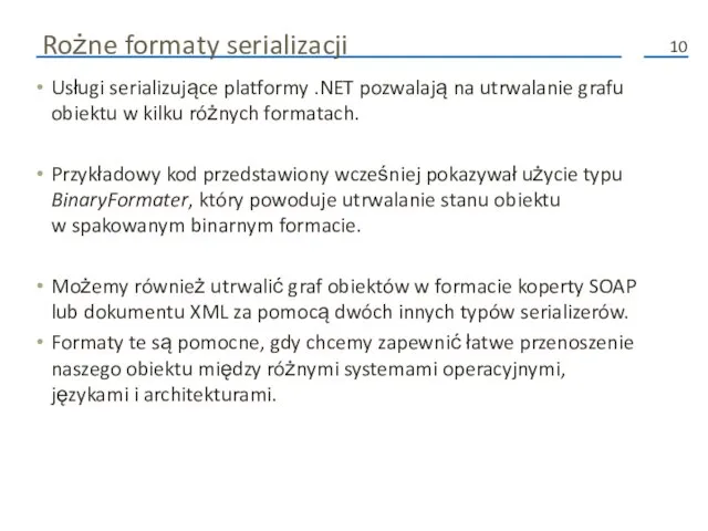 Rożne formaty serializacji Usługi serializujące platformy .NET pozwalają na utrwalanie grafu obiektu