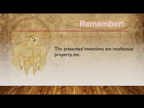 The presented inventions are intellectual property, etc. Remember!