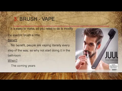 3. BRUSH - VAPE It is easy to make, all you need