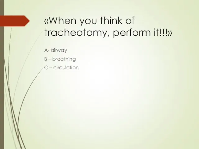 «When you think of tracheotomy, perform it!!!» A- airway B – breathing C – circulation